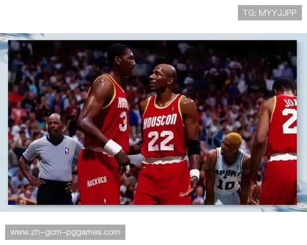 奥拉朱旺时代的火箭队传奇及历史地位分析